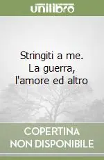 Bestseller Stringiti a me. La guerra, l‘amore ed altro