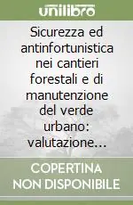 Non Perdere Sicurezza ed antinfortunistica nei cantieri forestali e di manutenzione del verde urbano valutazione dei rischi