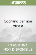 Solo Oggi Sognano per non vivere