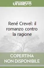 Prezzo Conveniente René Crevel il romanzo contro la ragione