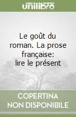 Le goût du roman. La prose française lire le présent Prezzo Di Fabbrica
