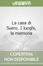 La casa di Suero. I luoghi, la memoria Offerta Speciale