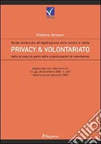 Privacy e volontariato. Guida essenziale all‘applicazione delle norme a tutela della privacy da parte delle organizzazioni di volontariato Saldi