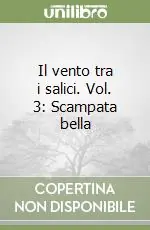 Compra Oggi Stesso Il vento tra i salici. Vol. 3 Scampata bella