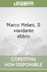 Ultima Occasione Marco Melani. Il viandante ebbro