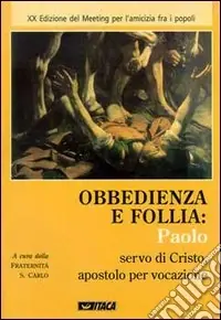 Obbedienza e follia. Paolo servo di Cristo apostolo per vocazione Novità