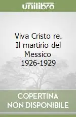 Viva Cristo re. Il martirio del Messico 1926-1929 Super Prezzo