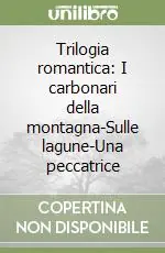 Trilogia romantica I carbonari della montagna-Sulle lagune-Una peccatrice Offerta