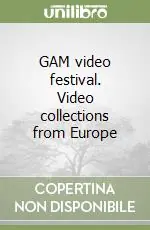 GAM video festival. Video collections from Europe Esclusivo