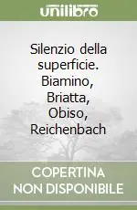 Silenzio della superficie. Biamino, Briatta, Obiso, Reichenbach Subito Disponibile