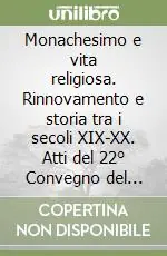 Monachesimo e vita religiosa. Rinnovamento e storia tra i secoli XIX-XX. Atti del 22° Convegno del Centro studi avellaniti (Fonte Avellana, 26-28 agosto 1999) Prezzo Ridotto