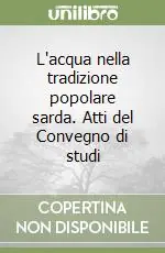 L‘acqua nella tradizione popolare sarda. Atti del Convegno di studi Offerta Del Giorno