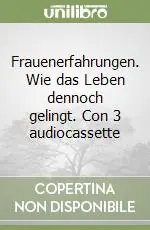 Frauenerfahrungen. Wie das Leben dennoch gelingt. Con 3 audiocassette Sconto