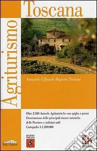 Promozione Esclusiva Agriturismo Toscana. Annuario ufficiale della Regione Toscana