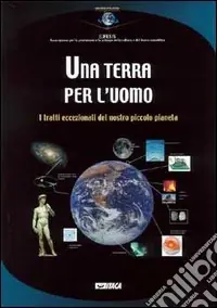 Promozione Una terra per l‘uomo. I tratti eccezionali del nostro piccolo pianeta