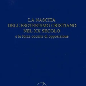 Occasione La nascita dell‘esoterismo cristiano nel XX secolo e le forze occulte di opposizione