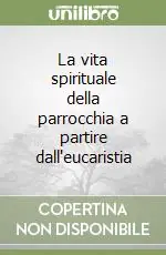 Direttamente Dal Produttore La vita spirituale della parrocchia a partire dall‘eucaristia