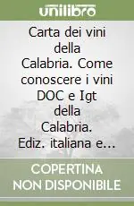 Prezzo Ridotto Carta dei vini della Calabria. Come conoscere i vini DOC e Igt della Calabria. Ediz. italiana e inglese
