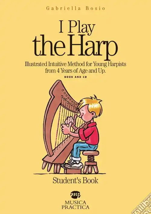 I play the harp. Illustrated intuitive method for young harpists from 4 years of age and up. Student‘s book. Con CD Audio Di Tendenza