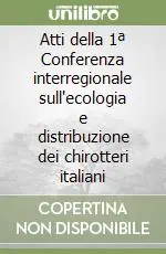Ultima Occasione Atti della 1ª Conferenza interregionale sull‘ecologia e distribuzione dei chirotteri italiani