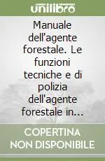 Solo Oggi Manuale dell‘agente forestale. Le funzioni tecniche e di polizia dell‘agente forestale in Sardegna
