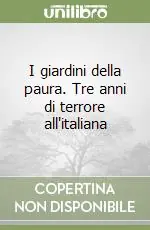 Quantità Limitata I giardini della paura. Tre anni di terrore all‘italiana