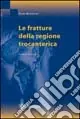 Le fratture della regione trocanterica Offerta Del Giorno