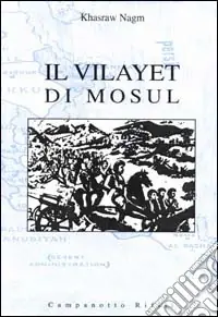 Reso Gratuito Il Vilayet di Mosul. Problemi internazionali, istituzioni locali e movimenti nazionalisti tra provincia ottomana e creazione dello Stato dell‘Iraq