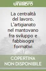 La centralità del lavoro. L‘artigianato nel mantovano fra sviluppo e fabbisogni formativi Promo Stagionale