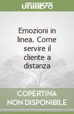 Emozioni in linea. Come servire il cliente a distanza Compra Oggi Stesso