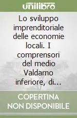 Occasione Lo sviluppo imprenditoriale delle economie locali. I comprensori del medio Valdarno inferiore, di Ponsacco e di Empoli