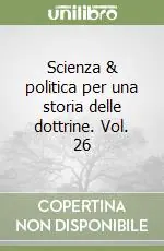 Scienza & politica per una storia delle dottrine. Vol. 26 Subito Disponibile