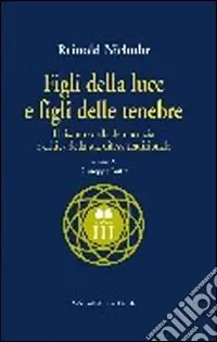 Vendita Finale Figli della luce e figli delle tenebre. Il riscatto della democrazia e critica della sua difesa tradizionale