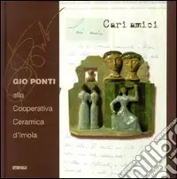 Ordina Subito Cari amici. Gio Ponti alla Cooperativa ceramica d‘Imola