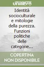 Novità Identità socioculturale e mitologie della purezza. Funzioni politiche delle categorie simboliche il caso del ventennio fascista