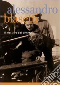Ultimissimo Modello Alessandro Blasetti. Il mestiere del cinema