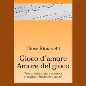 Gioco d‘amore amore del gioco. Poesia provenzale e moderna in dialetto molisano e lingua Ultime Pezzi