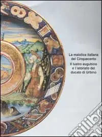 La maiolica italiana del Cinquecento. Il lustro eugubino e l‘istoriato del ducato di Urbino. Atti del Convegno di studi (Gubbio, 21-23 settembre 1998) Sconto