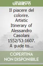 Soddisfatti O Rimborsati Il piacere del colorire. Artistic Itinerary of Alessandro Casolani 1552/53-1607. A guide to the exhibition