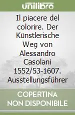 Il piacere del colorire. Der Künstlerische Weg von Alessandro Casolani 1552/53-1607. Ausstellungsführer Prezzo Conveniente