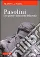 Occasione Imperdibile Pasolini. Uno gnostico innamorato della realtà