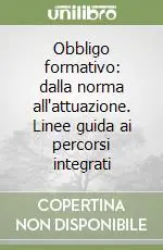 Obbligo formativo dalla norma all‘attuazione. Linee guida ai percorsi integrati Novità