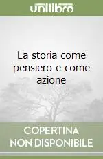 La storia come pensiero e come azione Scelto Dai Clienti