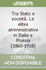Compra Online Tra Stato e società. Le elites amministrative in Italia e Prussia (1860-1918)