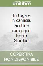 Prezzo Conveniente In toga e in camicia. Scritti e carteggi di Pietro Giordani