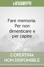 Fare memoria. Per non dimenticare e per capire Promozione Esclusiva