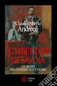 Umberto I di Savoia. Un regno tra un attentato e l‘altro Direttamente Dal Produttore