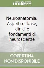 Di Tendenza Neuroanatomia. Aspetti di base, clinici e fondamenti di neuroscienze