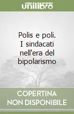 Polis e poli. I sindacati nell‘era del bipolarismo Solo Oggi