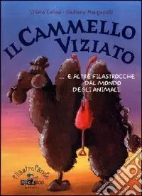 Il cammello viziato e altre filastrocche dal mondo degli animali Soddisfatti O Rimborsati